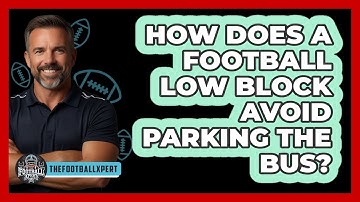 How Does A Football Low Block Avoid Parking The Bus? - The Football Xpert