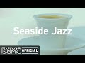 Seaside Jazz: Relaxing Summer Bossa Jazz Playlist with Ocean Sounds for Morning, Work, Study