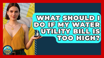 What Should I Do If My Water Utility Bill Is Too High? - Your Utilities Hub