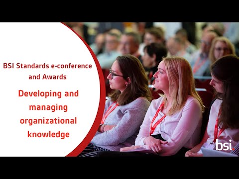 BSI Standards e-Conference and Awards: Developing and managing organizational knowledge