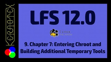 9. Chapter 7: Entering Chroot and Building Additional Temporary Tools - How to build Linux From Scra