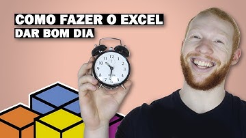 Fazer o EXCEL te dar BOM DIA? APRENDA COMO!