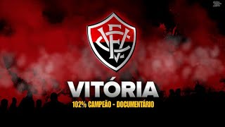 EC VITÓRIA - 102% CAMPEÃO (DOCUMENTARIO COMPLETO) 2023