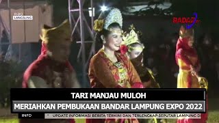 TARI MANJAU MULOH MERIAHKAN PEMBUKAAN BANDAR LAMPUNG EXPO 2022