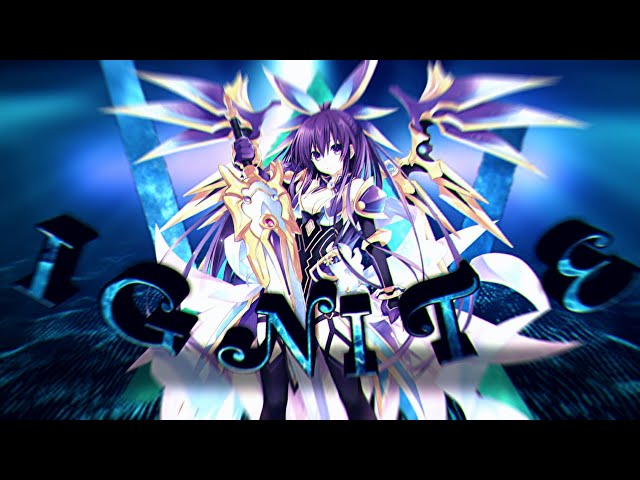 Ignite 「AMV」 - Date a Live ᴴᴰ class=