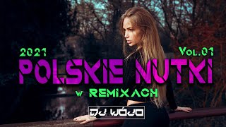 POLSKIE NUTKI W REMIXACH VOL.1 ✅ NAJLEPSZA MUZYKA KLUBOWA 2021 ❌ REMIXY POLSKICH HITÓW