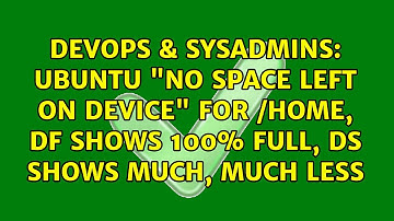 Ubuntu "No space left on device" for /home, df shows 100% full, ds shows much, much less
