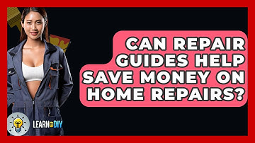 Can Repair Guides Help Save Money on Home Repairs? - LearnToDIY360.com