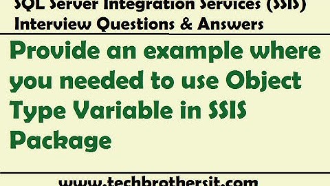 SSIS Interview  | Provide an example where you needed to use Object Type Variable in SSIS Package