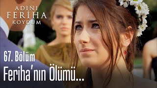 Feriha'nın ölümü - Adını Feriha Koydum 67.  Resimi