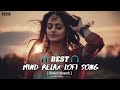 Best mind relax lofi song  slowedreverb  bollywood love mashup  lofisongs arijitsingh lofi