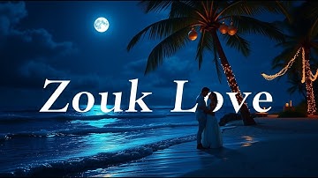 🔥 Romantic Zouk mix Songs of All Time 💘 Ultimate Romantic Classics Playlist 2025 🌴💞