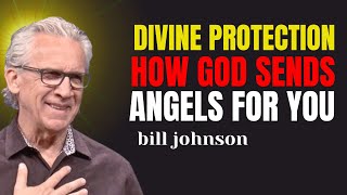 Divine Protection: How God Sends Angels For You – Bill Johnson Sermons