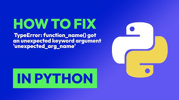 How to fix  TypeError: function_name() got an unexpected keyword argument 
