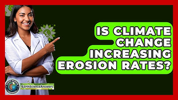 Is Climate Change Increasing Erosion Rates? - Earth Science Answers