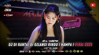 DJ DI RANTAI DI GELANGI RINDU | HAMPA | TERBANG | LINT*NG DAUN VIRAL 2025