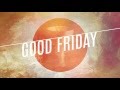 GOOD FRIDAY 2016 (Matthew 27:32-54)