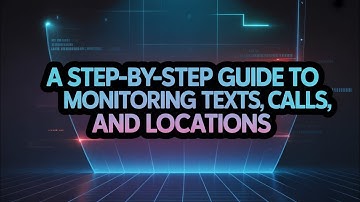 A Step-by-Step Guide to Monitoring Texts, Calls, and Locations