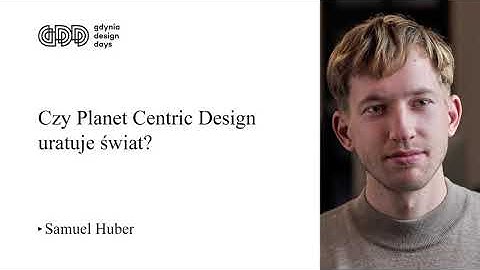 GDD2021 | Beyond Human Centered Design. Is Planet Centric Design the solution? [en] | Samuel Huber