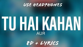 AUR - Tu Hai Kahan | 8D Music - Lyrics | @flowmusicz