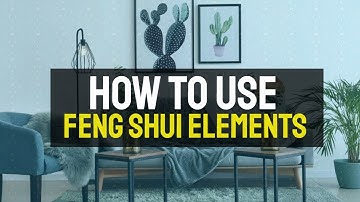 How to Use Feng Shui 5 Elements for Harmonious Living