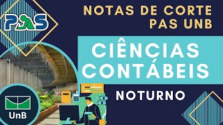 NOTAS DE CORTE UNB 2021  | PAS UNB | CIÊNCIAS CONTÁBEIS - NOTURNO