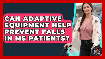 Can Adaptive Equipment Help Prevent Falls in MS Patients? | MS Support Network