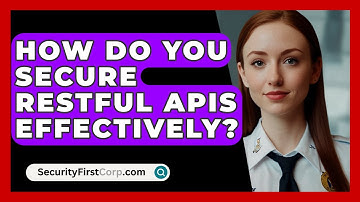 How Do You Secure RESTful APIs Effectively? - SecurityFirstCorp.com