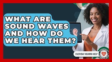 What Are Sound Waves And How Do We Hear Them? - Everyday Hearing Help