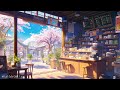 Peaceful coffee shop  happy day with lofi hip hop   enjoy relax time for the good day