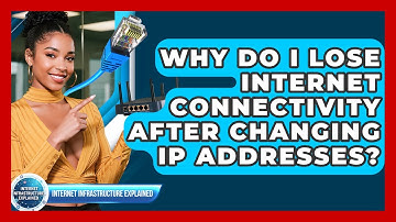 Why Do I Lose Internet Connectivity After Changing IP Addresses? - Internet Infrastructure Explained