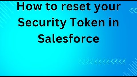 How to reset your Security Token in Salesforce