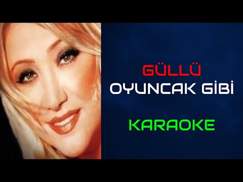 Güllü - Oyuncak Gibi (Orjinal Karaoke)