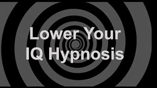 Lower Your IQ Hypnosis