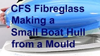 CFS Fibreglass Making a Small Boat Hull from a Mould