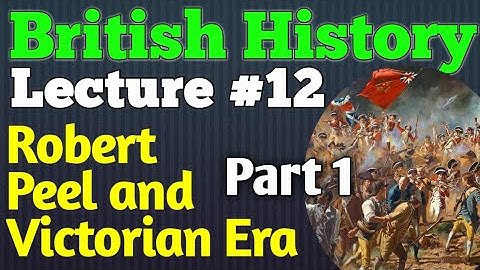 British History | Lecture #12 - Robert Peel and Victorian Era Part 1 for CSS UPSC PMS