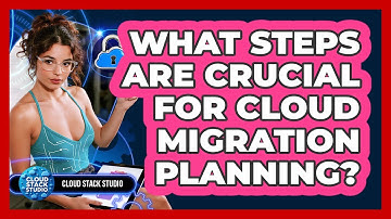 What Steps Are Crucial For Cloud Migration Planning? - Cloud Stack Studio