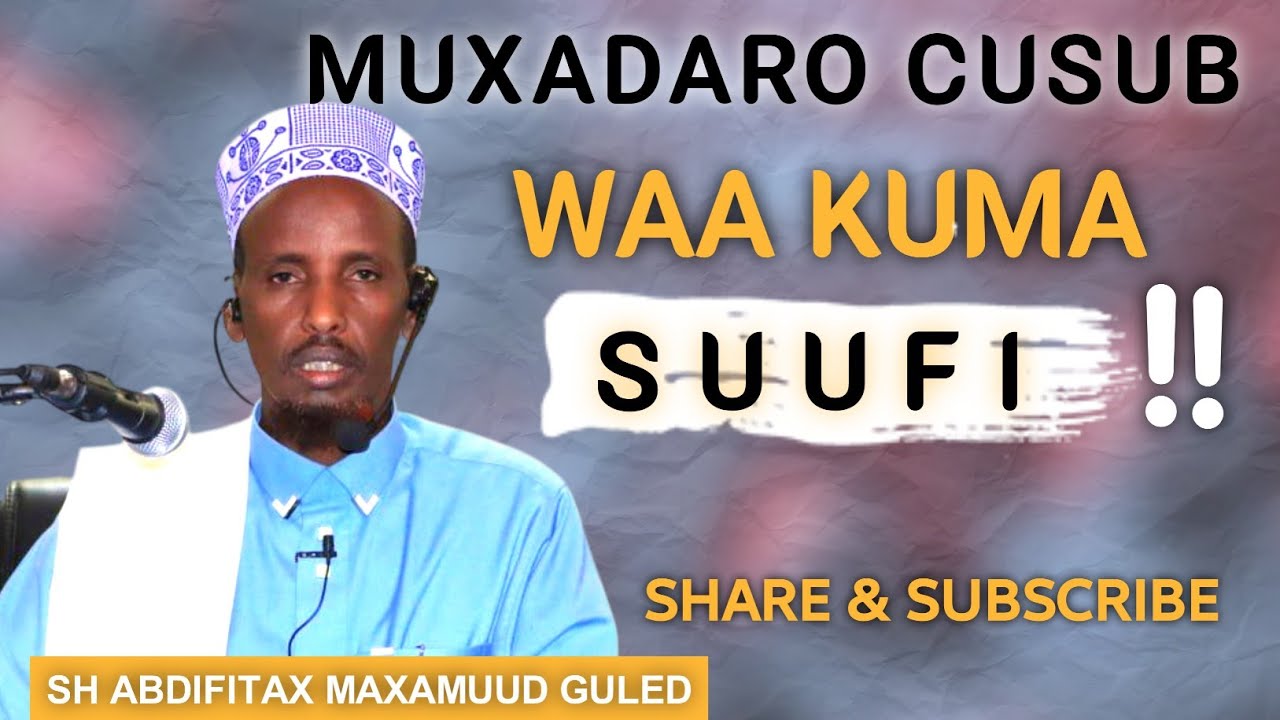 MUXAADARO CUSUB || WAA KUMA SUUFI || SHEIKH ABDIFITAAX MAXAMUUD GUULEED _ᴴᴰ