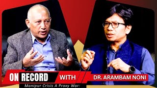 ON RECORD WITH DR. ARAMBAM NONI (ASSOCIATE PROFESSOR, DEPT.OF POL.SC, DMU)  20 MAY 2024