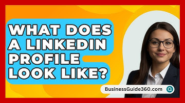 What Does A LinkedIn Profile Look Like? - BusinessGuide360.com