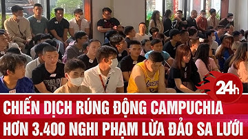 Chiến dịch rúng động Campuchia, hơn 3.400 nghi phạm lừa đảo sa lưới  |