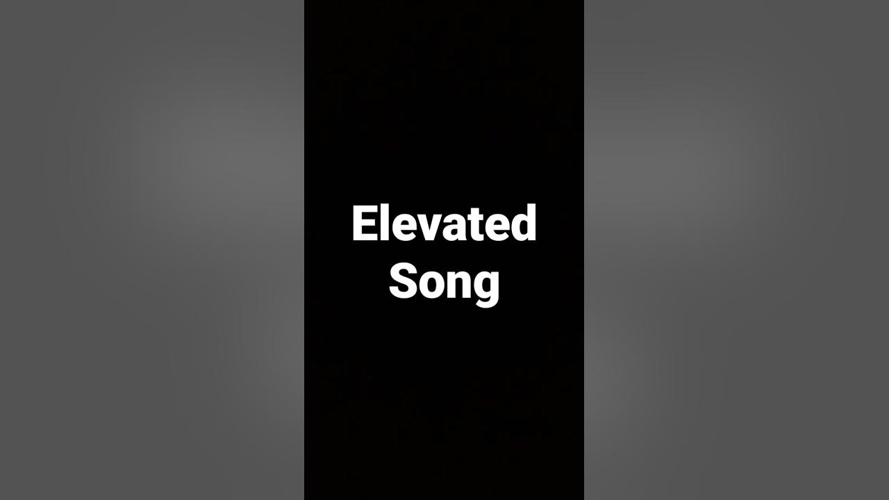 elevated song - YouTube