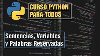 #4 Sentencias, Variables y Palabras Reservadas | Curso Python para Todos