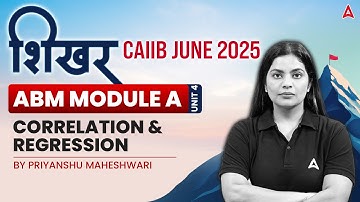 शिखर CAIIB June 2025 | ABM Module-A | U-4 Correlation & Regression | Priyanshu Ma