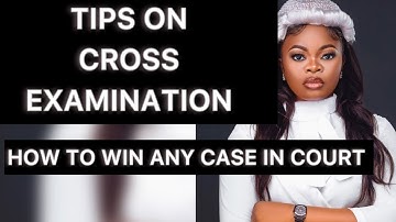 CROSS EXAMINATION: HOW TO CROSS EXAMINE A WITNESS