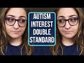 The Autism Interest Double Standard | Communication