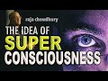 SUPER CONSCIOUSNESS with Raja Choudhury