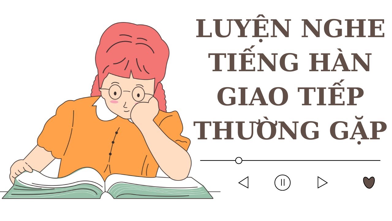 🎧 Luyện Nghe Tiếng Hàn Giao Tiếp Thường Gặp [Tổng Hợp]
