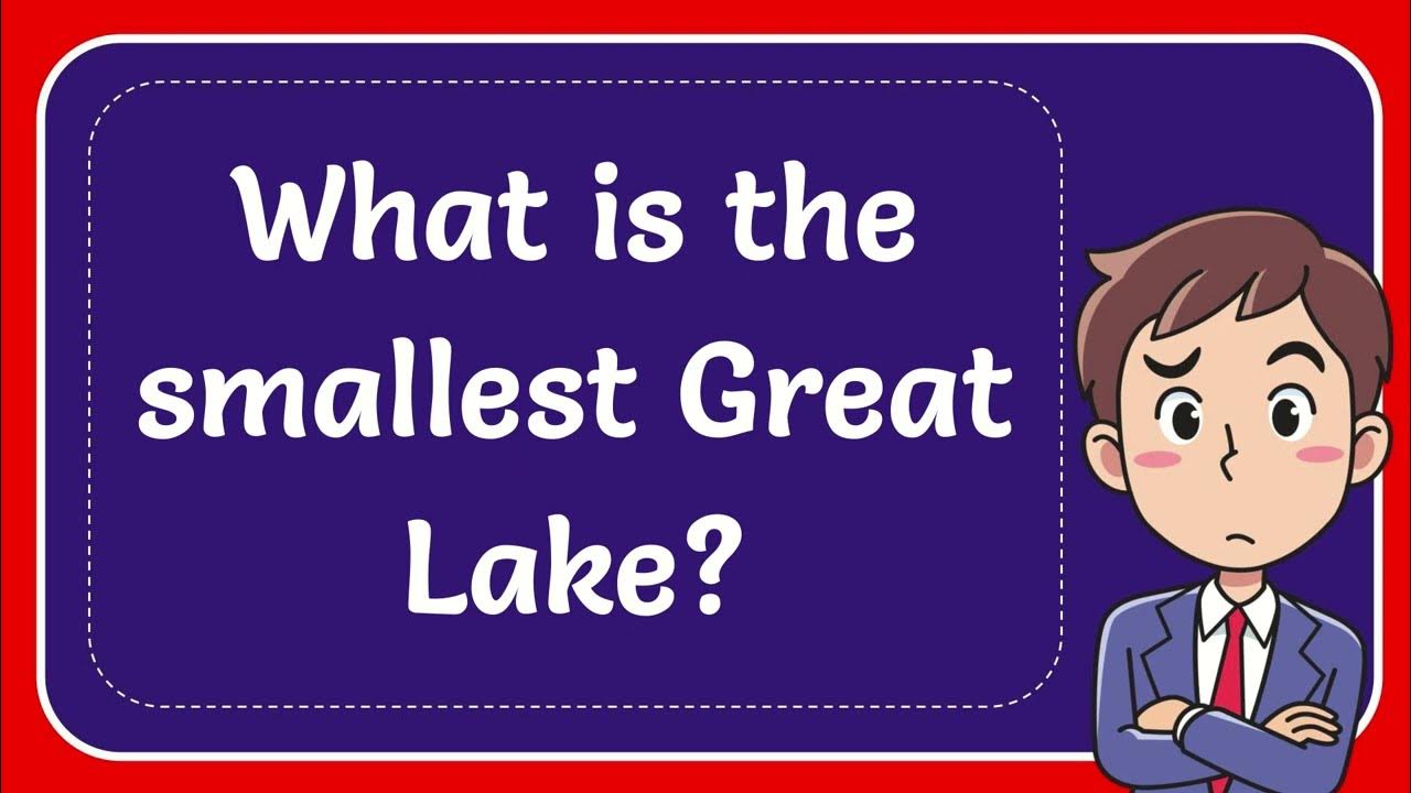 What is the smallest Great Lake? YouTube