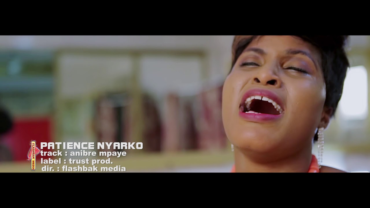 Patience Nyarko   Anibre Mpaye Gospel Song